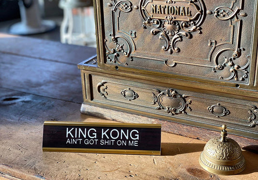 King Kong Ain't Got Shit On Me - Funny Desk Name Plate