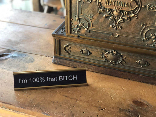 I'm 100% that BITCH - Funny Desk Name Plate